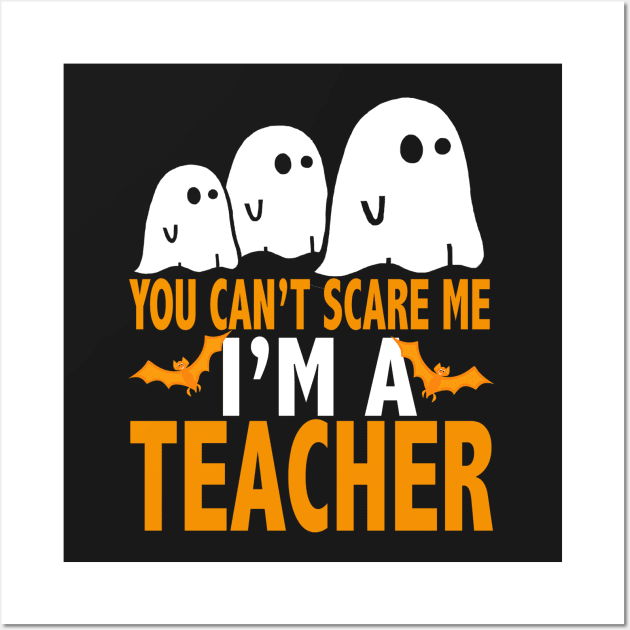 You Cant Scare Me I Am A Teacher Shirt, Halloween T-Shirt Wall Art by Fre5hApparel
